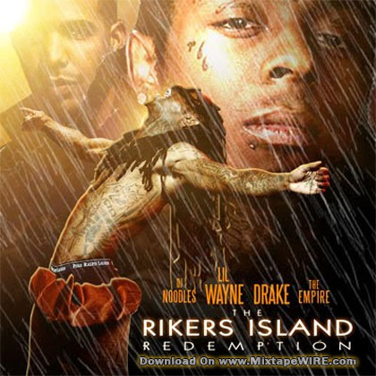 Listen and download Lil Wayne & Drake – The Rikers Island Redemption Mixtape 